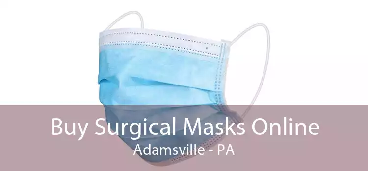 Buy Surgical Masks Online Adamsville - PA