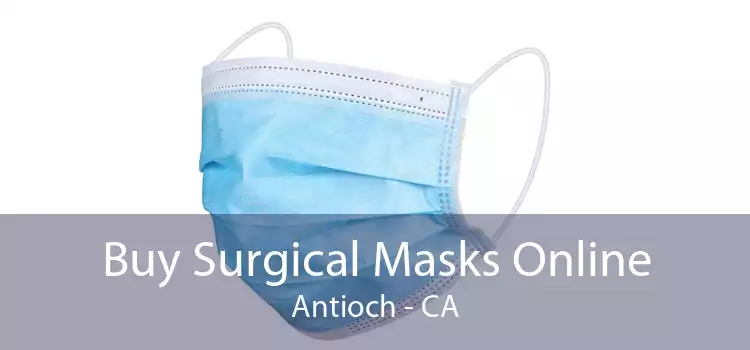 Buy Surgical Masks Online Antioch - CA