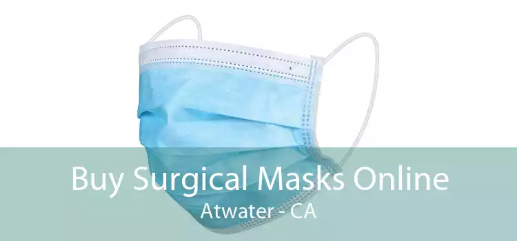 Buy Surgical Masks Online Atwater - CA