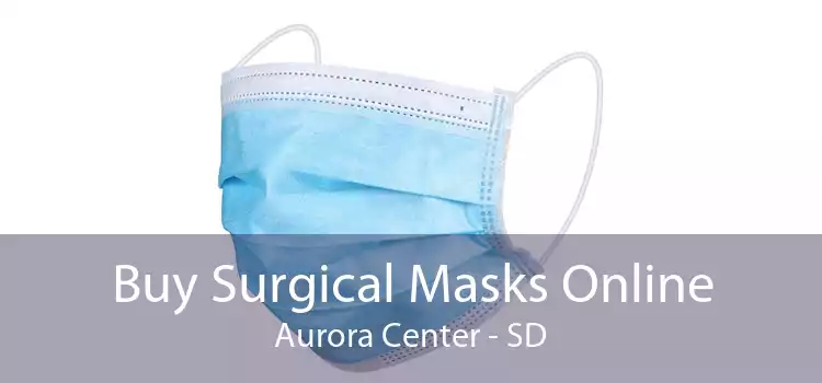 Buy Surgical Masks Online Aurora Center - SD