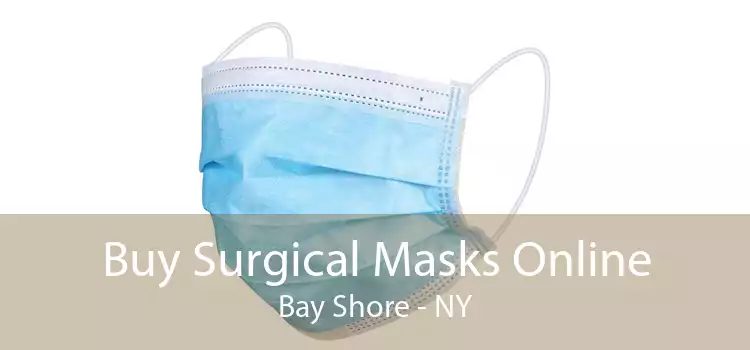 Buy Surgical Masks Online Bay Shore - NY