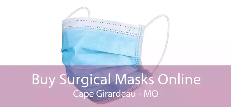 Buy Surgical Masks Online Cape Girardeau - MO