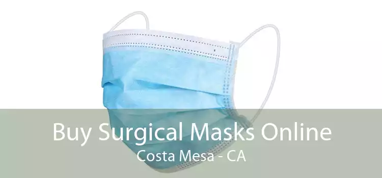 Buy Surgical Masks Online Costa Mesa - CA